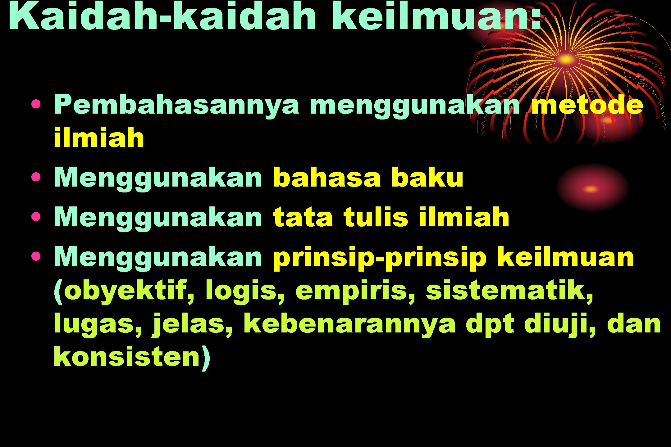 Kaidah-kaidah keilmuan: • Pembahasannya menggunakan metode ilmiah • Menggunakan bahasa baku • Menggunakan tata