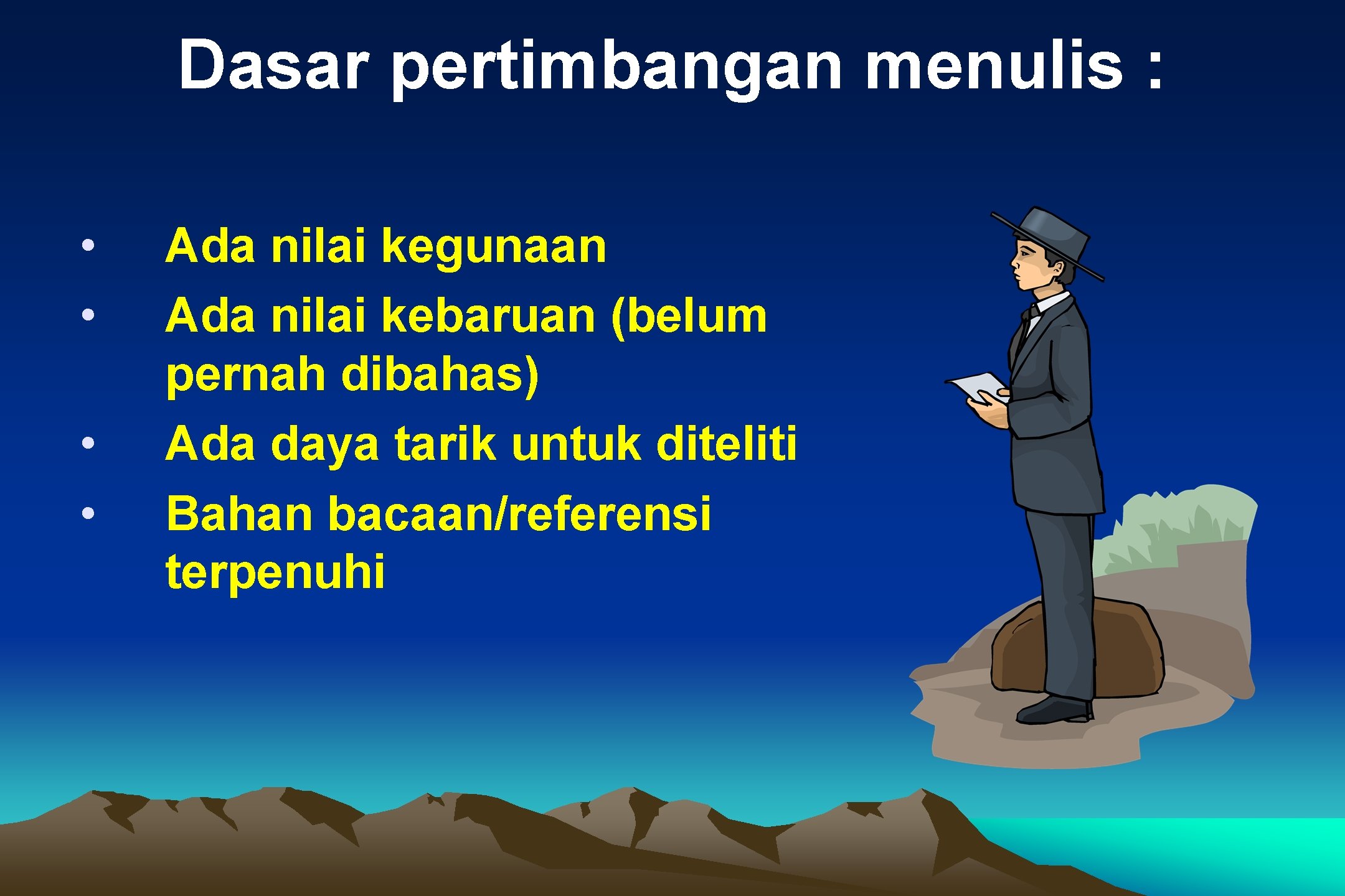 Dasar pertimbangan menulis : • • Ada nilai kegunaan Ada nilai kebaruan (belum pernah