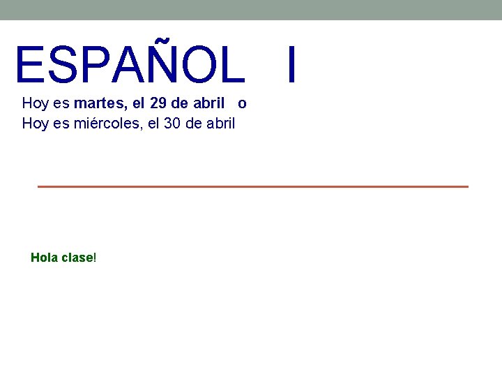 ESPAÑOL I Hoy es martes, el 29 de abril o Hoy es miércoles, el