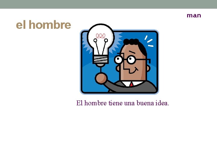 man el hombre El hombre tiene una buena idea. 