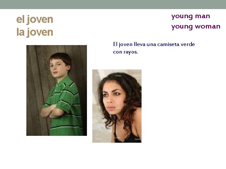 el joven la joven young man young woman El joven lleva una camiseta verde