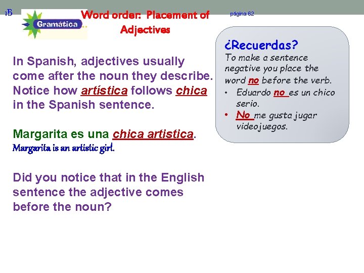 1 B Word order: Placement of Adjectives In Spanish, adjectives usually come after the