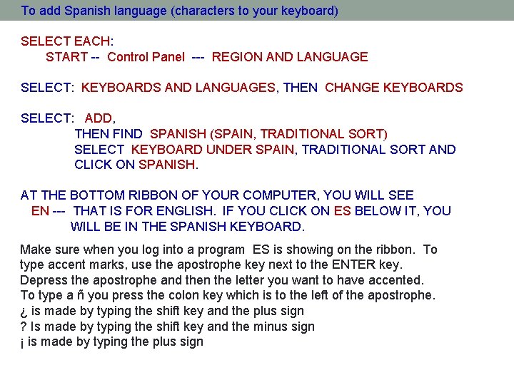 To add Spanish language (characters to your keyboard) SELECT EACH: START -- Control Panel