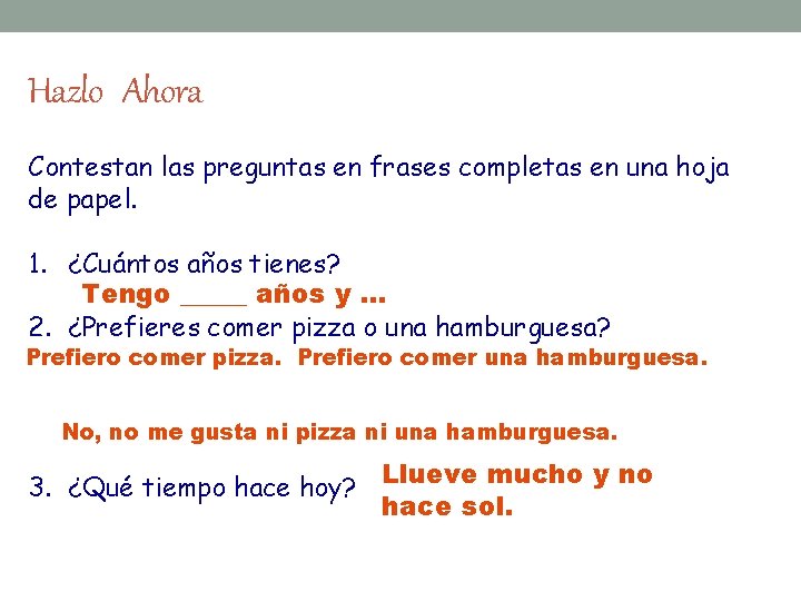 Hazlo Ahora Contestan las preguntas en frases completas en una hoja de papel. 1.