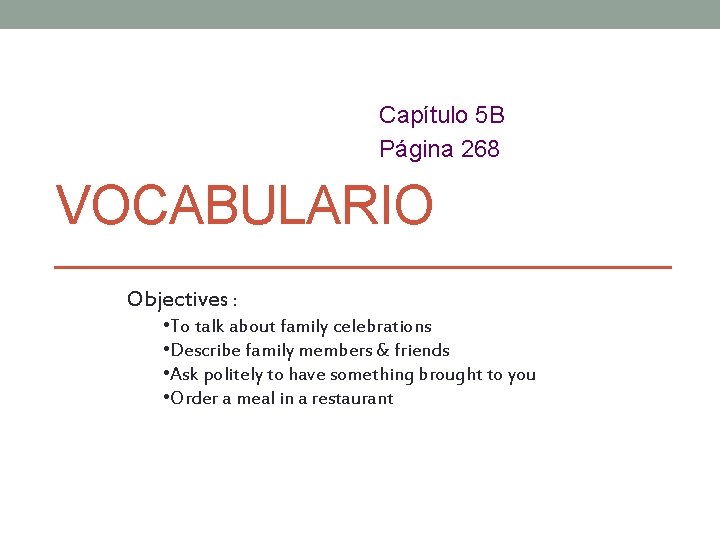 Capítulo 5 B Página 268 VOCABULARIO Objectives : • To talk about family celebrations