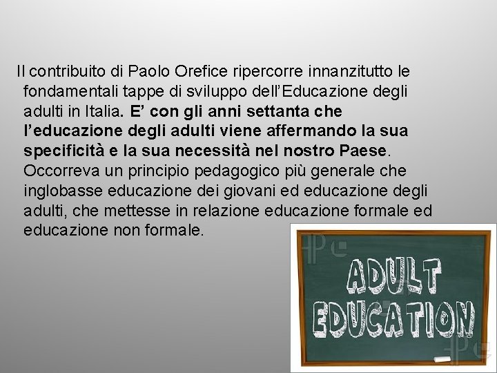 Il contribuito di Paolo Orefice ripercorre innanzitutto le fondamentali tappe di sviluppo dell’Educazione degli