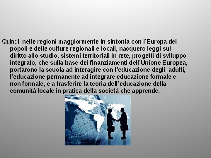 Quindi, nelle regioni maggiormente in sintonia con l’Europa dei popoli e delle culture regionali