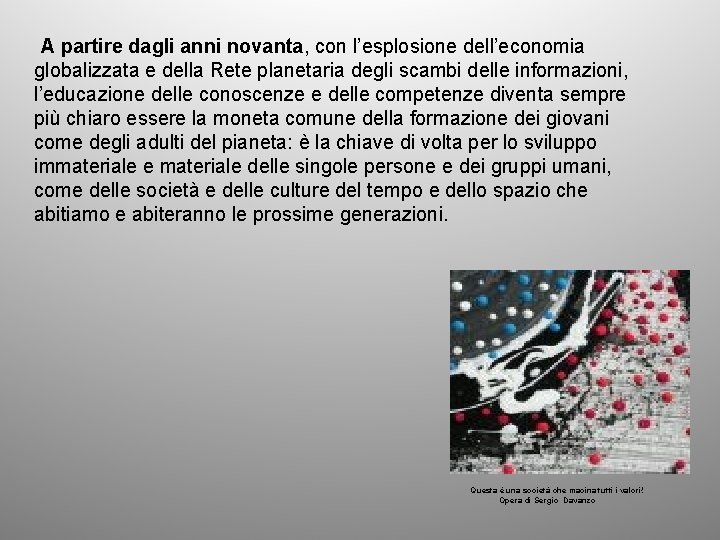 A partire dagli anni novanta, con l’esplosione dell’economia globalizzata e della Rete planetaria degli