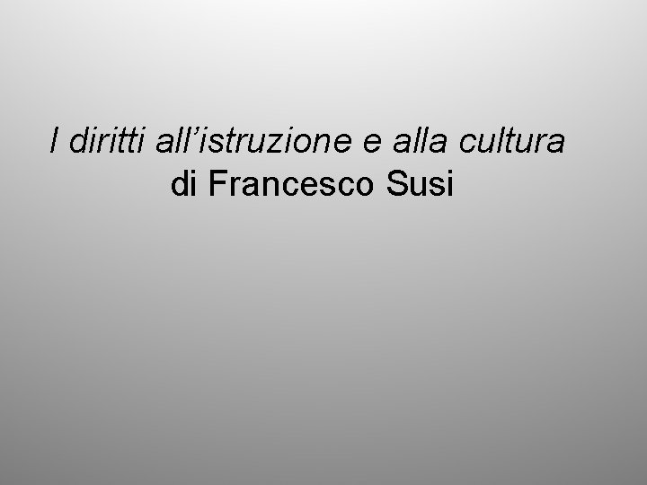 I diritti all’istruzione e alla cultura di Francesco Susi 