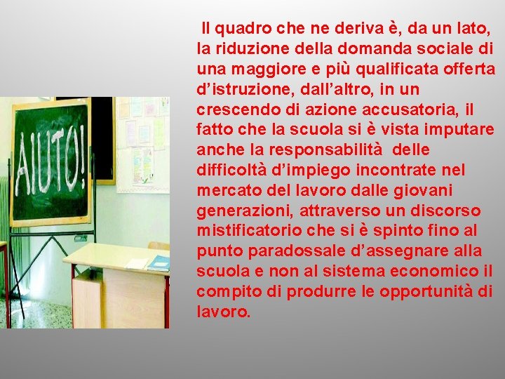 Il quadro che ne deriva è, da un lato, la riduzione della domanda sociale