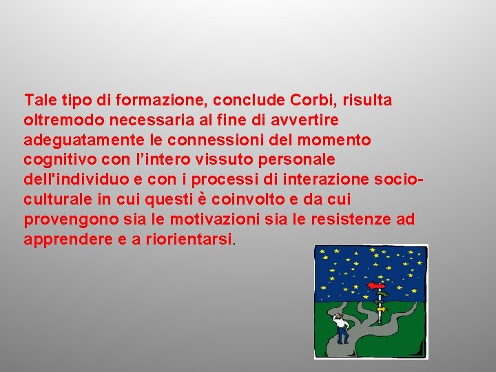 Tale tipo di formazione, conclude Corbi, risulta oltremodo necessaria al fine di avvertire adeguatamente