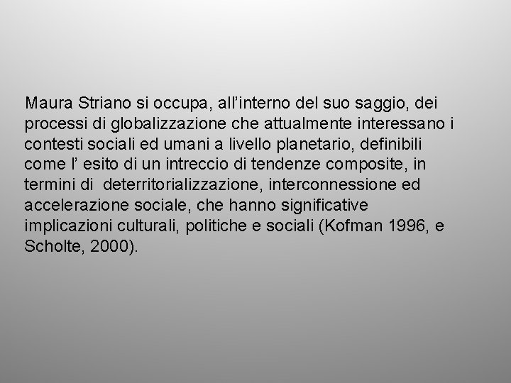 Maura Striano si occupa, all’interno del suo saggio, dei processi di globalizzazione che attualmente