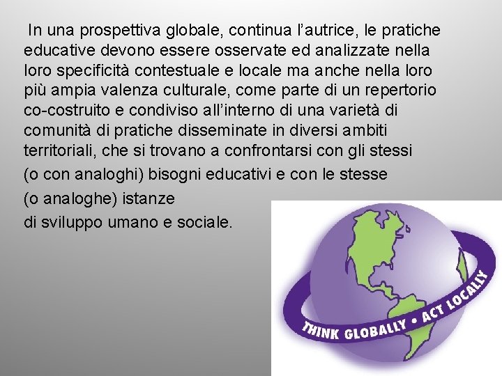 In una prospettiva globale, continua l’autrice, le pratiche educative devono essere osservate ed analizzate