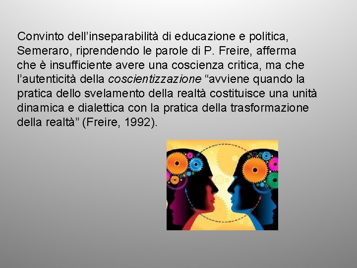Convinto dell’inseparabilità di educazione e politica, Semeraro, riprendendo le parole di P. Freire, afferma