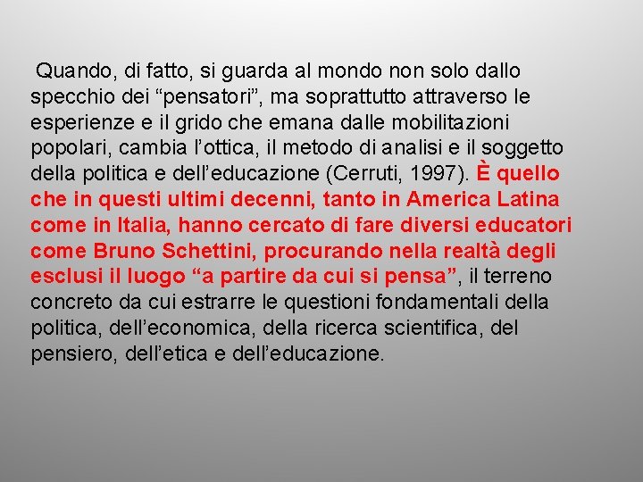 Quando, di fatto, si guarda al mondo non solo dallo specchio dei “pensatori”, ma