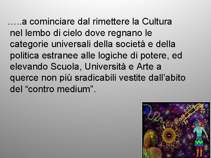 …. . a cominciare dal rimettere la Cultura nel lembo di cielo dove regnano