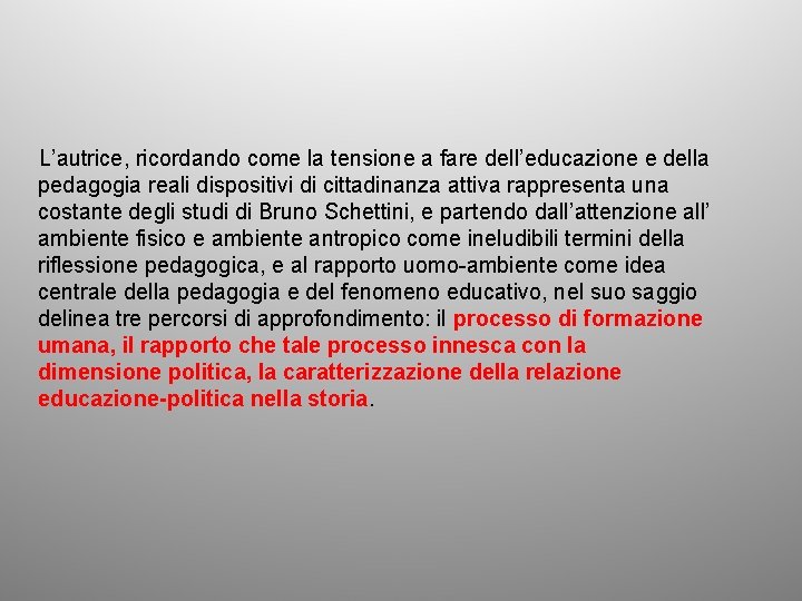 L’autrice, ricordando come la tensione a fare dell’educazione e della pedagogia reali dispositivi di