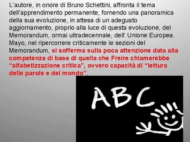 L’autore, in onore di Bruno Schettini, affronta il tema dell’apprendimento permanente, fornendo una panoramica