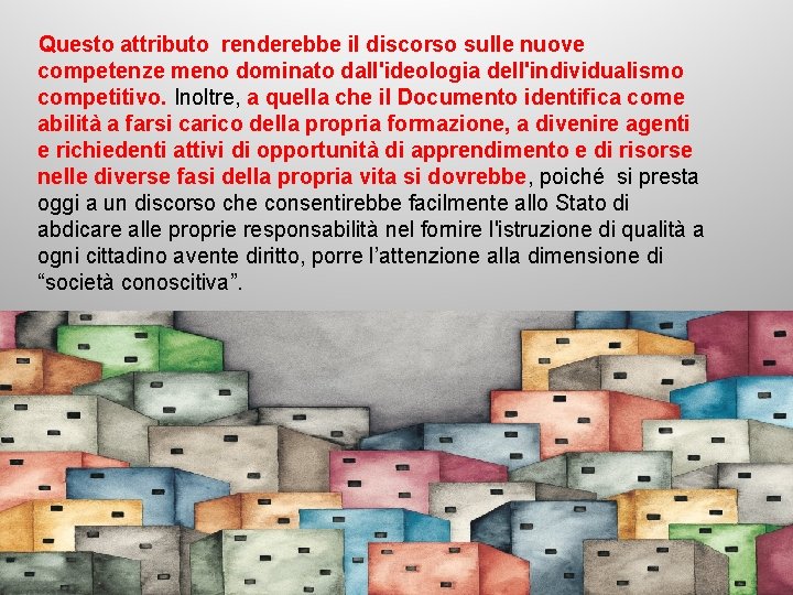 Questo attributo renderebbe il discorso sulle nuove competenze meno dominato dall'ideologia dell'individualismo competitivo. Inoltre,