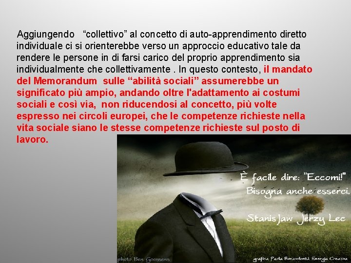 Aggiungendo “collettivo” al concetto di auto-apprendimento diretto individuale ci si orienterebbe verso un approccio