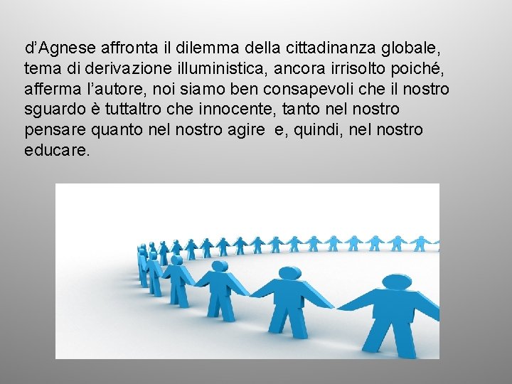 d’Agnese affronta il dilemma della cittadinanza globale, tema di derivazione illuministica, ancora irrisolto poiché,