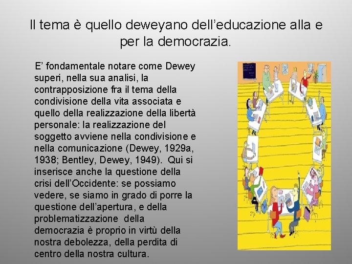 Il tema è quello deweyano dell’educazione alla e per la democrazia. E’ fondamentale notare