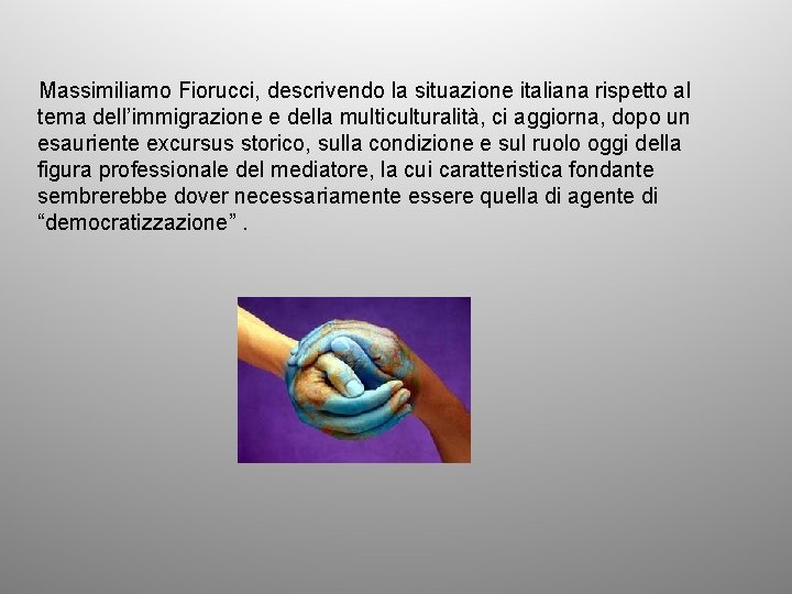 Massimiliamo Fiorucci, descrivendo la situazione italiana rispetto al tema dell’immigrazione e della multiculturalità, ci