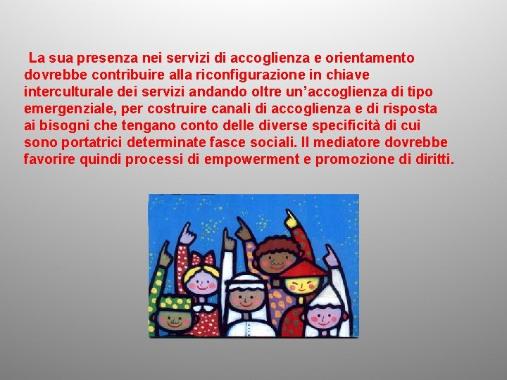 La sua presenza nei servizi di accoglienza e orientamento dovrebbe contribuire alla riconfigurazione in