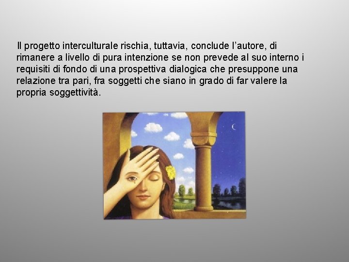 Il progetto interculturale rischia, tuttavia, conclude l’autore, di rimanere a livello di pura intenzione