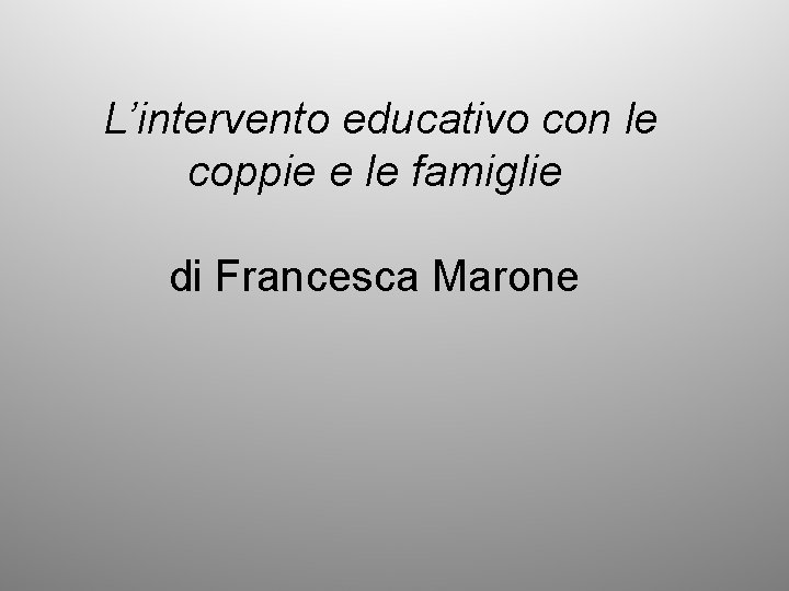 L’intervento educativo con le coppie e le famiglie di Francesca Marone 