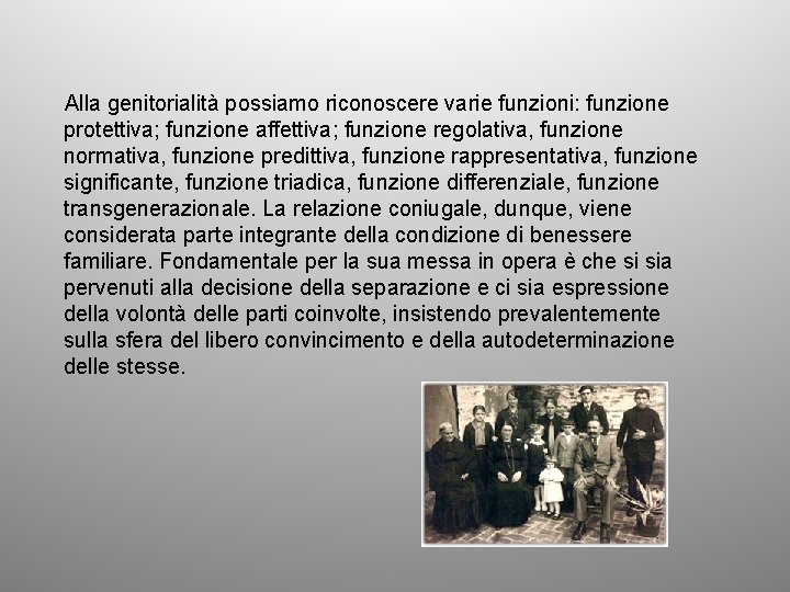 Alla genitorialità possiamo riconoscere varie funzioni: funzione protettiva; funzione affettiva; funzione regolativa, funzione normativa,