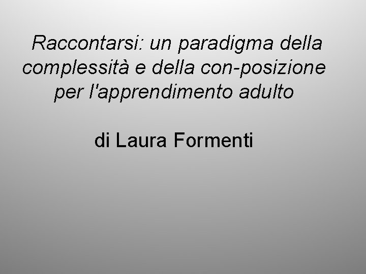 Raccontarsi: un paradigma della complessità e della con-posizione per l'apprendimento adulto di Laura Formenti