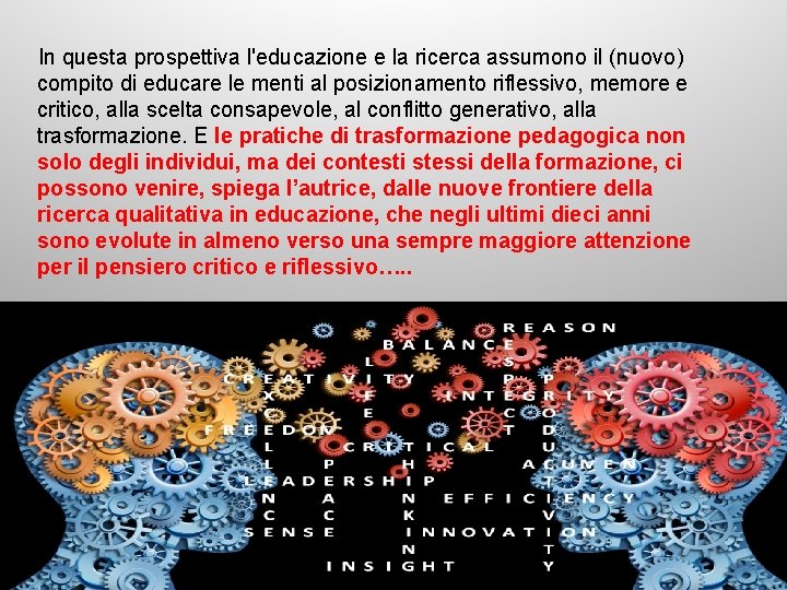 In questa prospettiva l'educazione e la ricerca assumono il (nuovo) compito di educare le