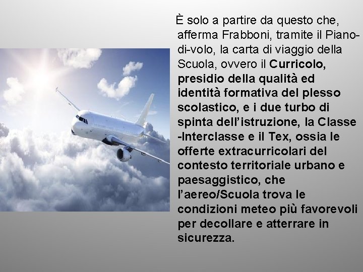 È solo a partire da questo che, afferma Frabboni, tramite il Pianodi-volo, la carta