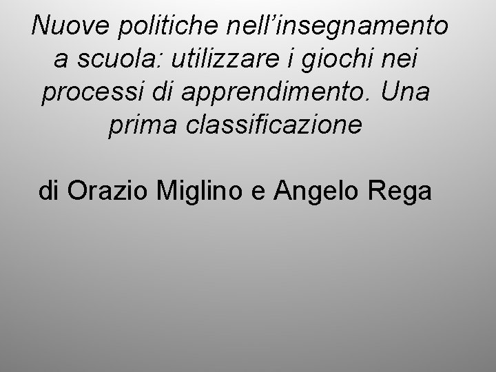 Nuove politiche nell’insegnamento a scuola: utilizzare i giochi nei processi di apprendimento. Una prima