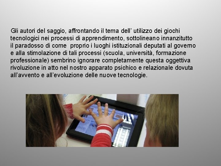 Gli autori del saggio, affrontando il tema dell’ utilizzo dei giochi tecnologici nei processi