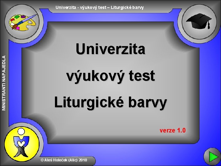 MINISTRANTI NAPAJEDLA Univerzita - výukový test – Liturgické barvy Univerzita výukový test Liturgické barvy