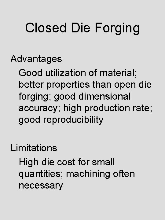 Closed Die Forging Advantages Good utilization of material; better properties than open die forging;