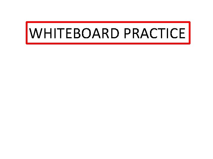 WHITEBOARD PRACTICE 