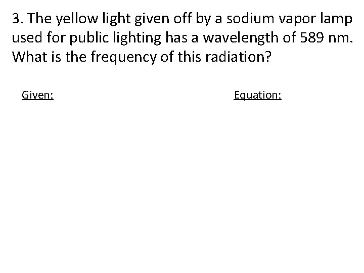 3. The yellow light given off by a sodium vapor lamp used for public