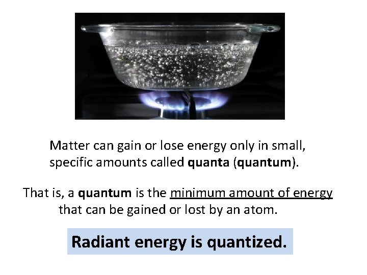 Matter can gain or lose energy only in small, specific amounts called quanta (quantum).