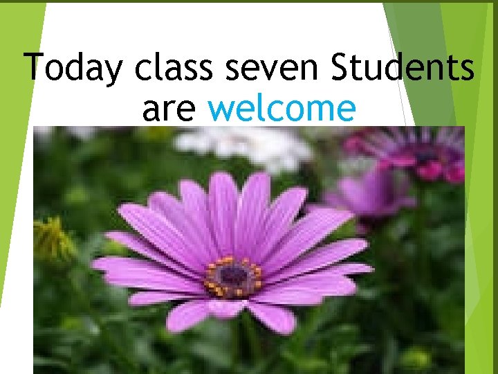 Today class seven Students are welcome 