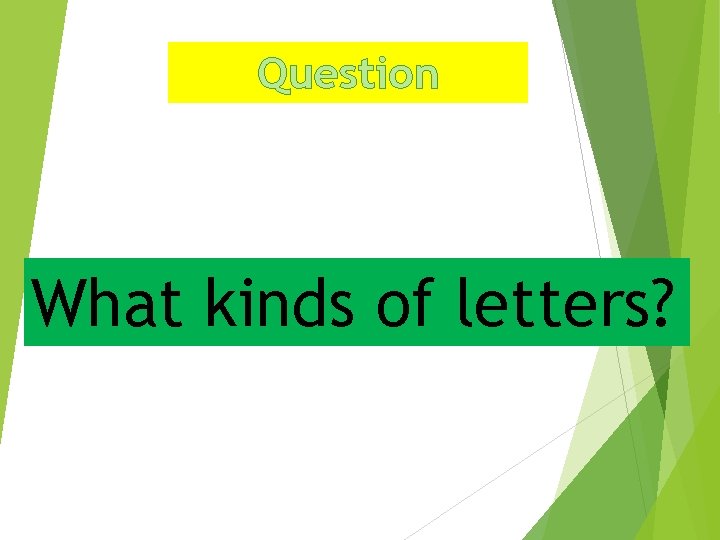 Question What kinds of letters? 