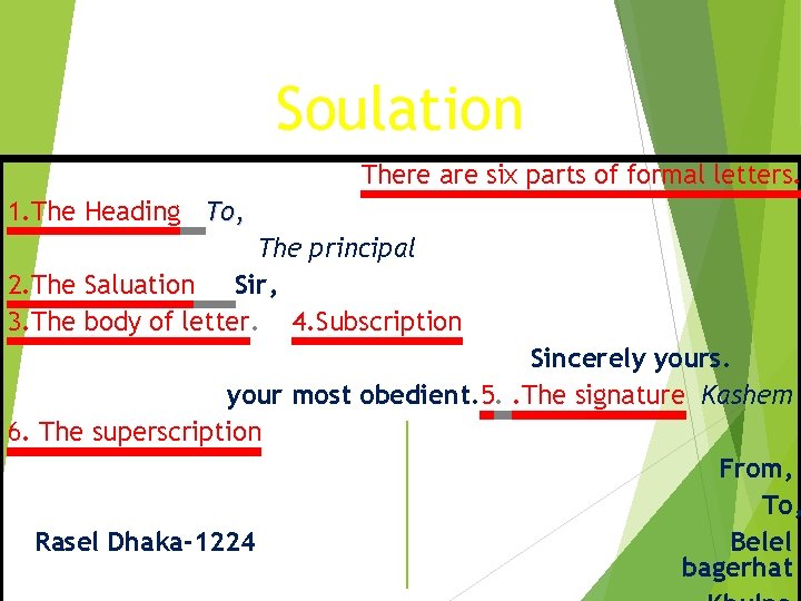 Soulation There are six parts of formal letters. 1. The Heading To, The principal