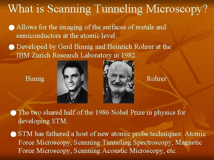 What is Scanning Tunneling Microscopy? Allows for the imaging of the surfaces of metals
