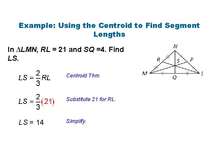 Example: Using the Centroid to Find Segment Lengths In ∆LMN, RL = 21 and Example: Using the Centroid to Find Segment Lengths In ∆LMN, RL = 21 and