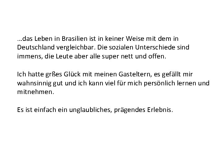 …das Leben in Brasilien ist in keiner Weise mit dem in Deutschland vergleichbar. Die