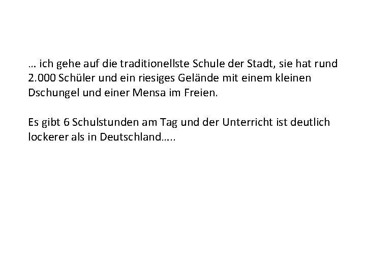 … ich gehe auf die traditionellste Schule der Stadt, sie hat rund 2. 000