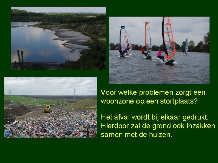 Voor welke problemen zorgt een woonzone op een stortplaats? Het afval wordt bij elkaar
