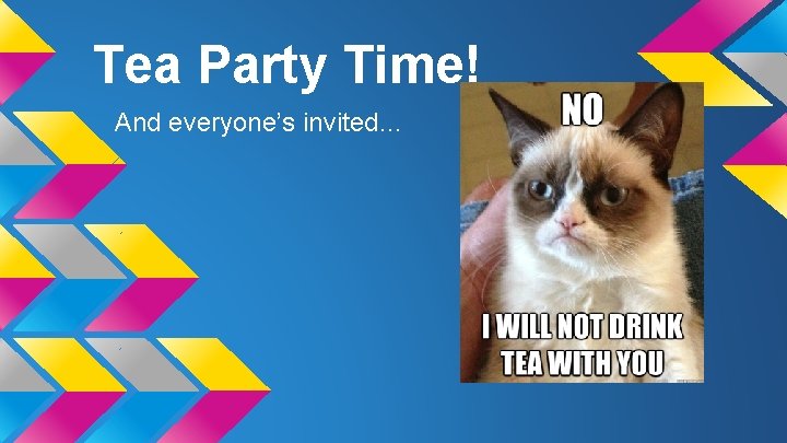 Tea Party Time! And everyone’s invited… 